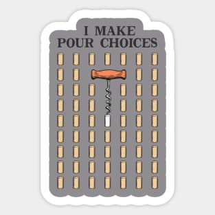 I MAKE POUR CHOICES Sticker